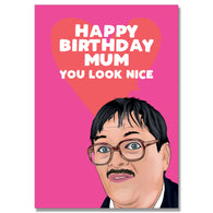 Mum You Look Nice Birthday Card